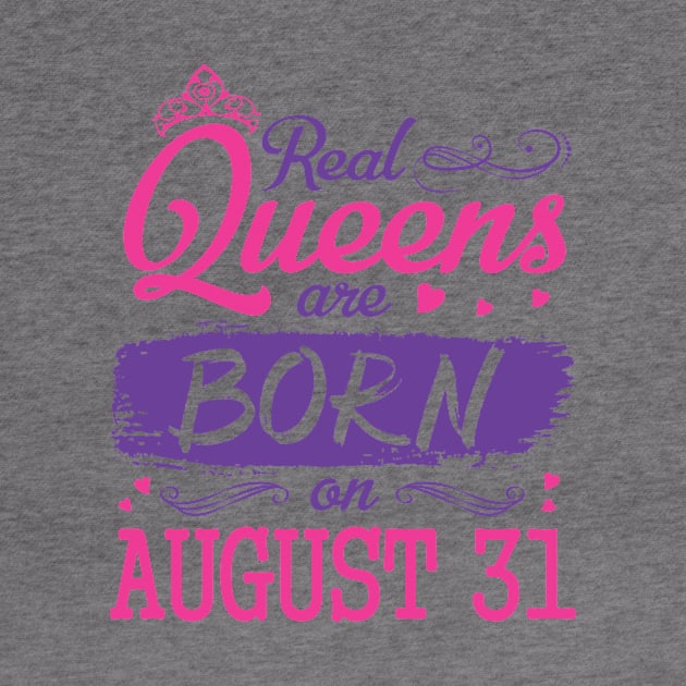 Real Queens Are Born On August 31 Happy Birthday To Me You Nana Mom Aunt Sister Wife Daughter Niece by bakhanh123